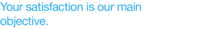 Your satisfaction is our main objective.